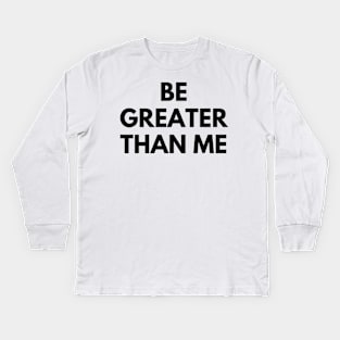 BE GREATER THAN ME Kids Long Sleeve T-Shirt